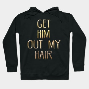 Get him out of my hair! Hoodie